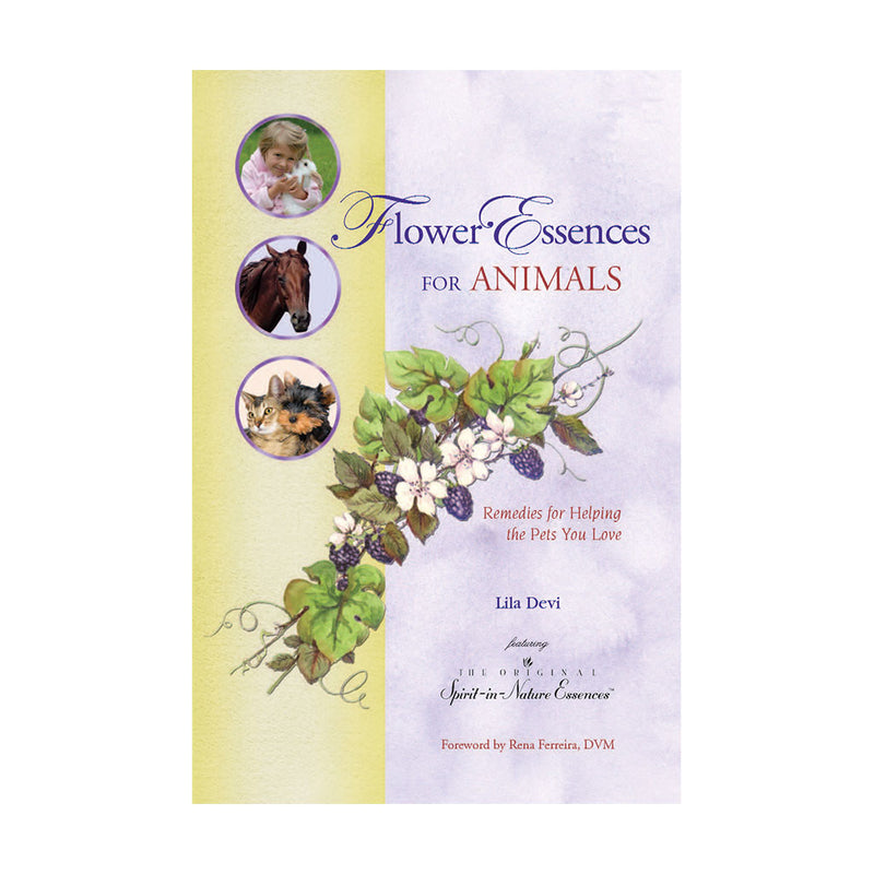 Flower Essences for Animals: Remedies for Helping the Pets You Love